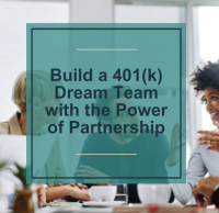 Build a 401(k) Dream Team with the Power of Partnership