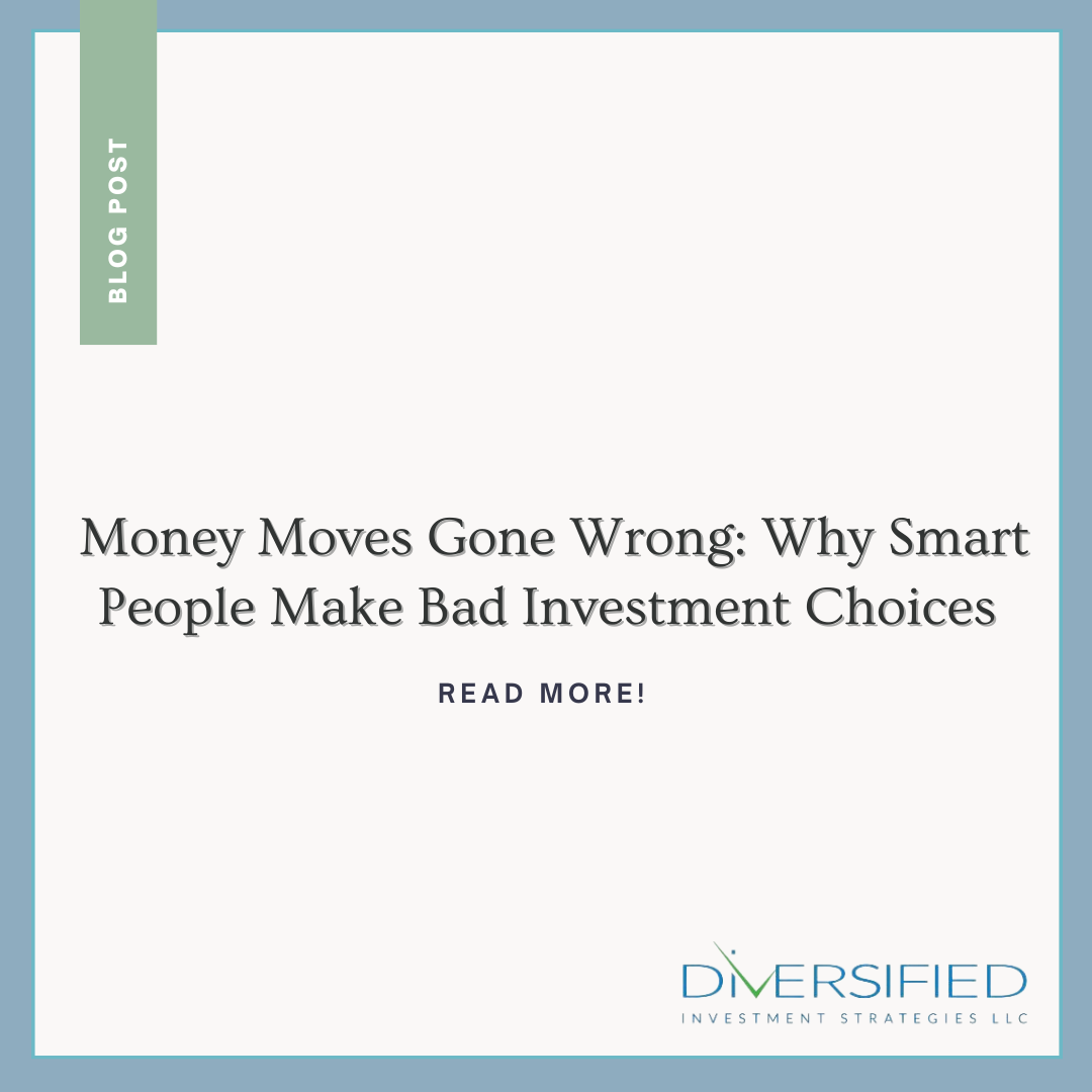 Money Moves Gone Wrong: Why Smart People Make Bad Investment Choices