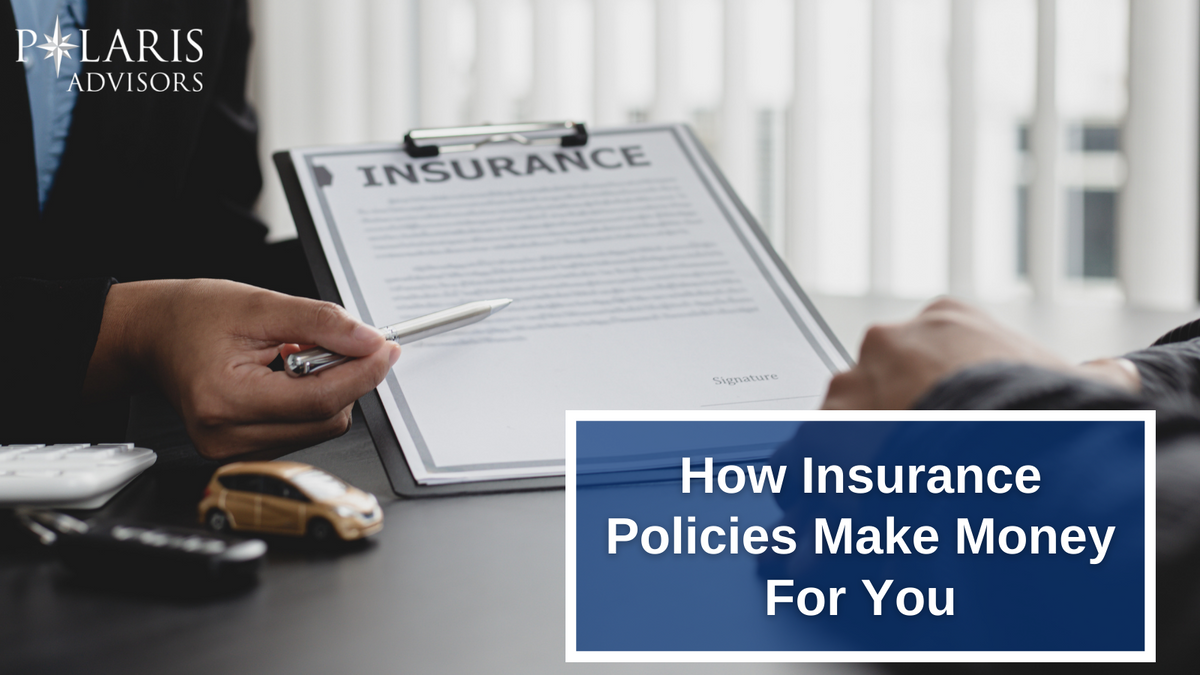 How Life Insurance Policies Make Money for You