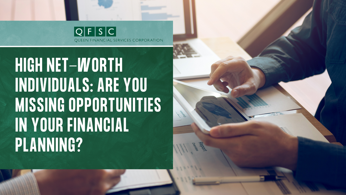 High Net-Worth Individuals: Are You Missing Opportunities in Your Financial Planning?