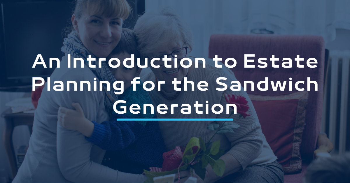 An Introduction to Estate Planning for the Sandwich Generation