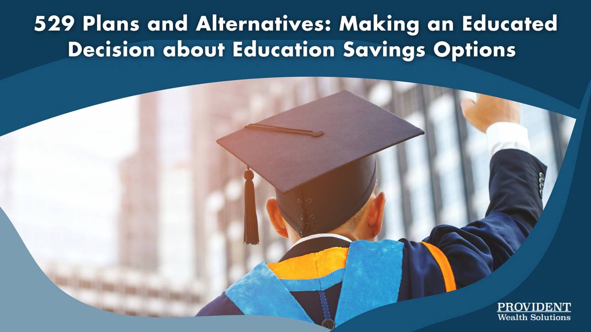 529 Plans and Alternatives: Making an Educated Decision about Education Savings Options