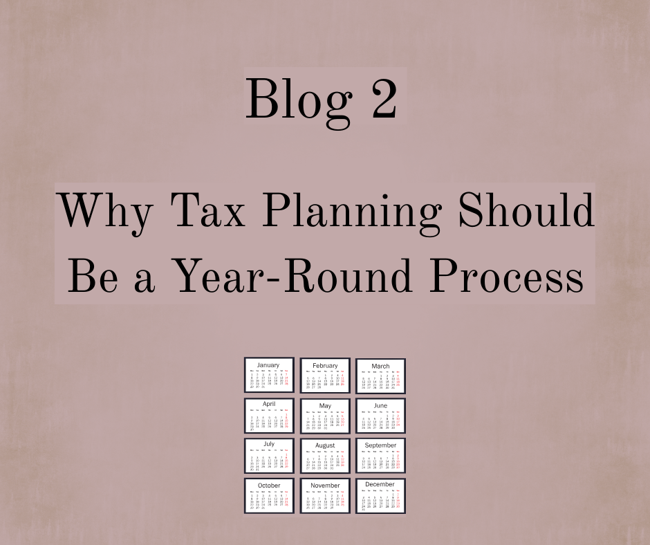 Blog 2: Why Tax Planning Should Be a Year-Round Process