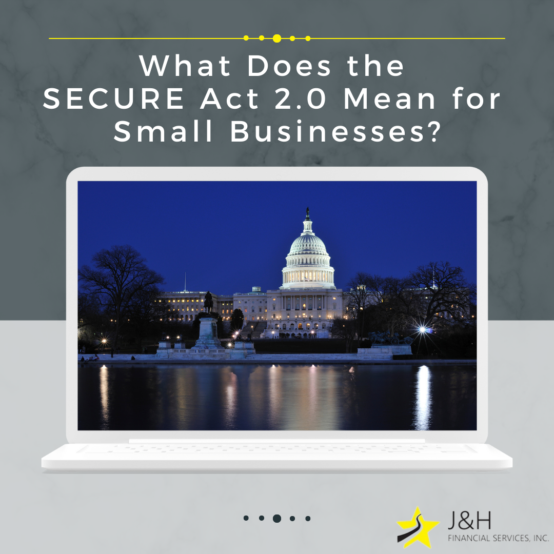 What Does The SECURE Act 2.0 Mean For Small Businesses?