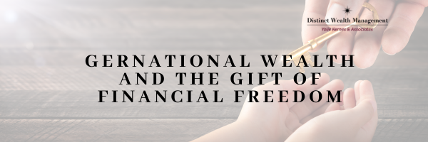Generational Wealth and the Gift of Financial Freedom