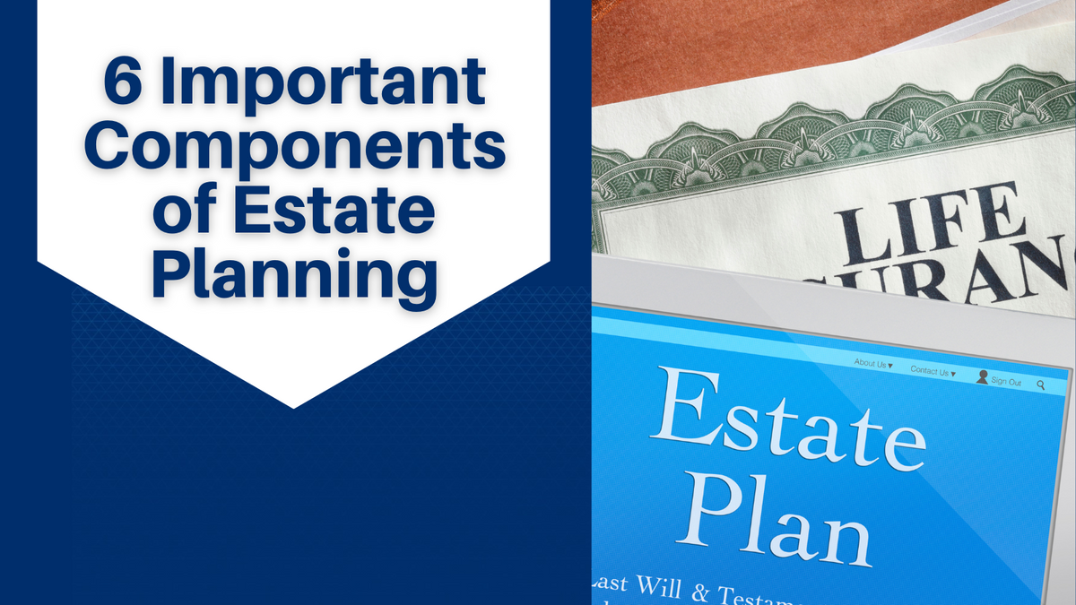 6 Important Components of Estate Planning