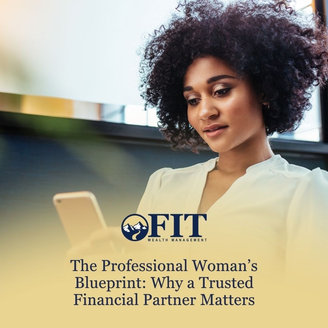The Professional Woman’s Blueprint: Why a Trusted Financial Partner Matters