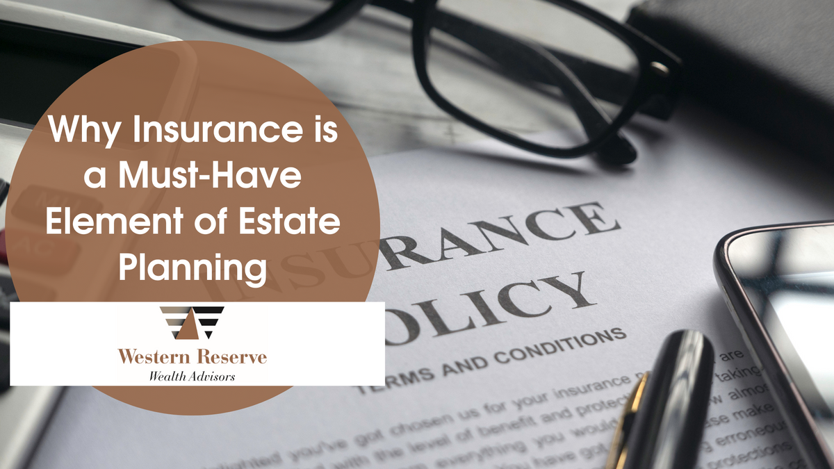 Why Insurance is a Must-Have Element of Estate Planning