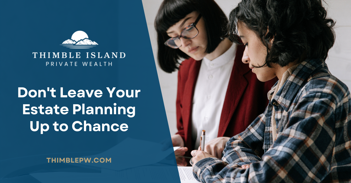 Don’t Leave Your Estate Planning Up to Chance