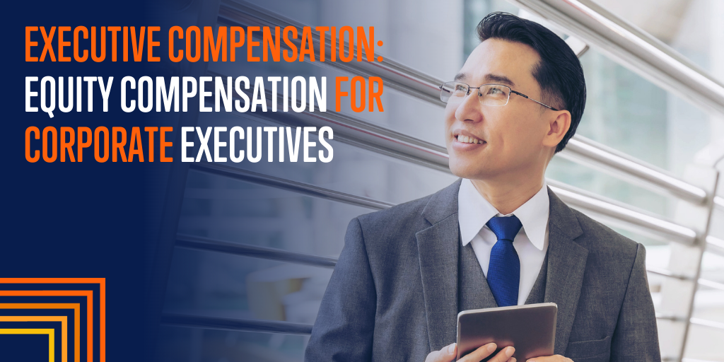 Executive Compensation: Equity Compensation for Corporate Executives
