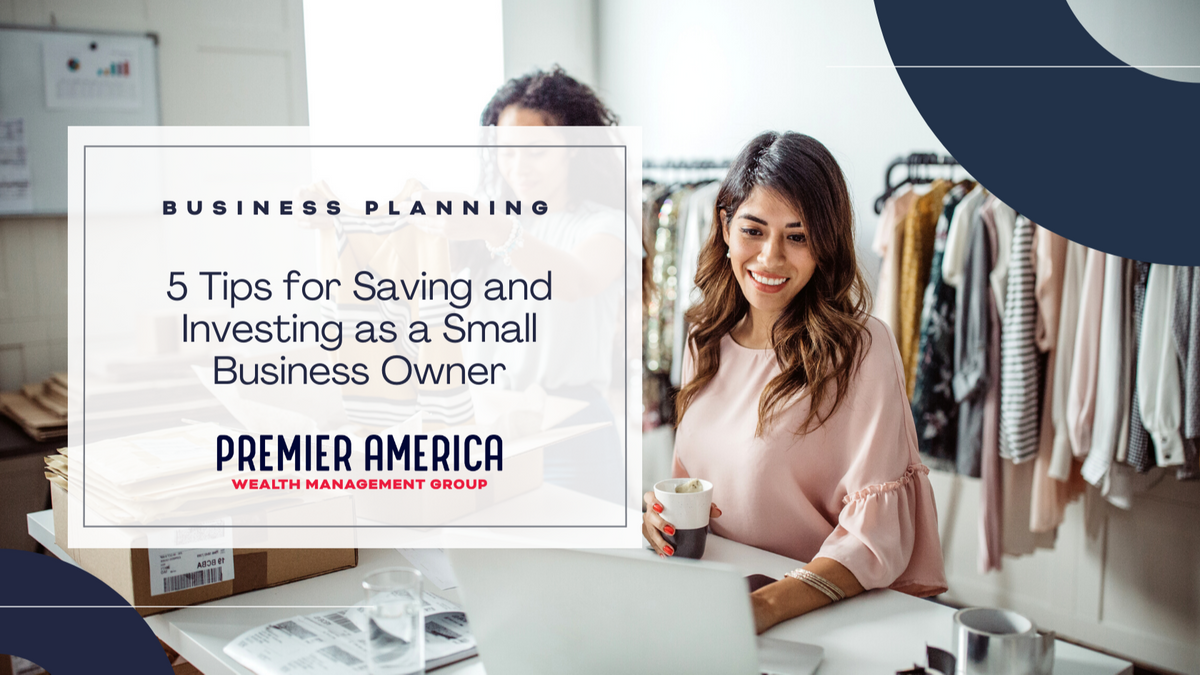 5 Tips for Saving and Investing as a Small-Business Owner