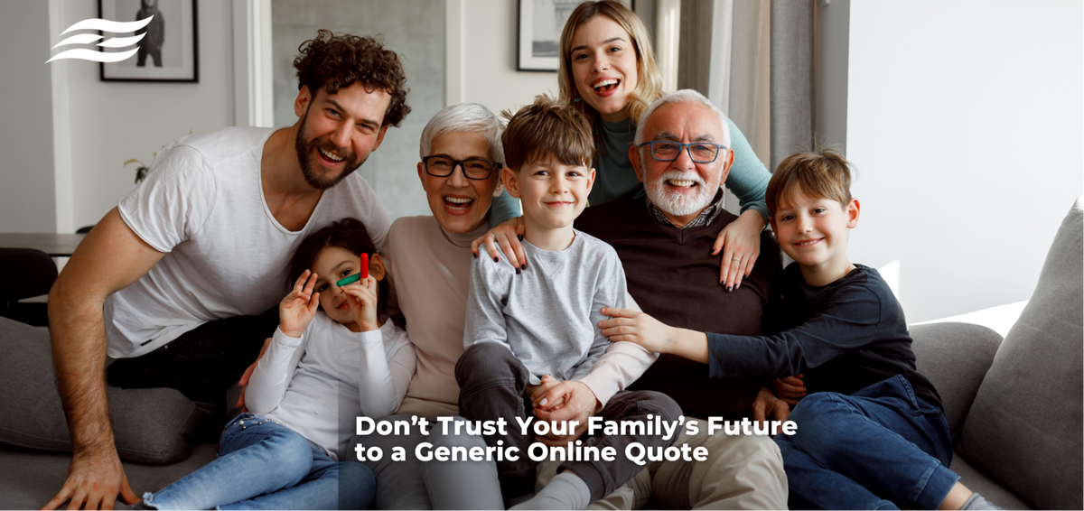 Life Insurance Tailored to Your Family, Not Just Picked Online