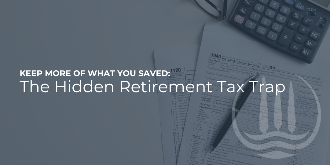 The Hidden Retirement Tax Trap