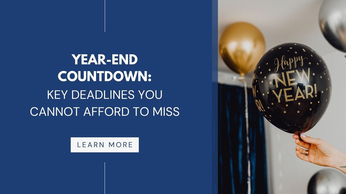 Year-End Countdown: Key Deadlines You Cannot Afford to Miss