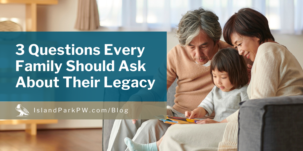 3 Questions Every Family Should Ask About Their Legacy