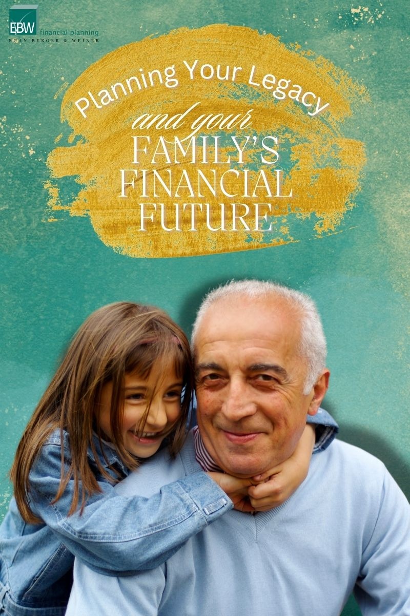 Planning Your Legacy & Your Family's Financial Future