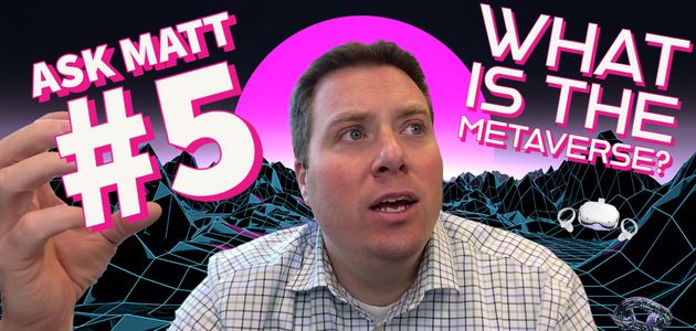 Ask Matt #5:  What Is the Metaverse?