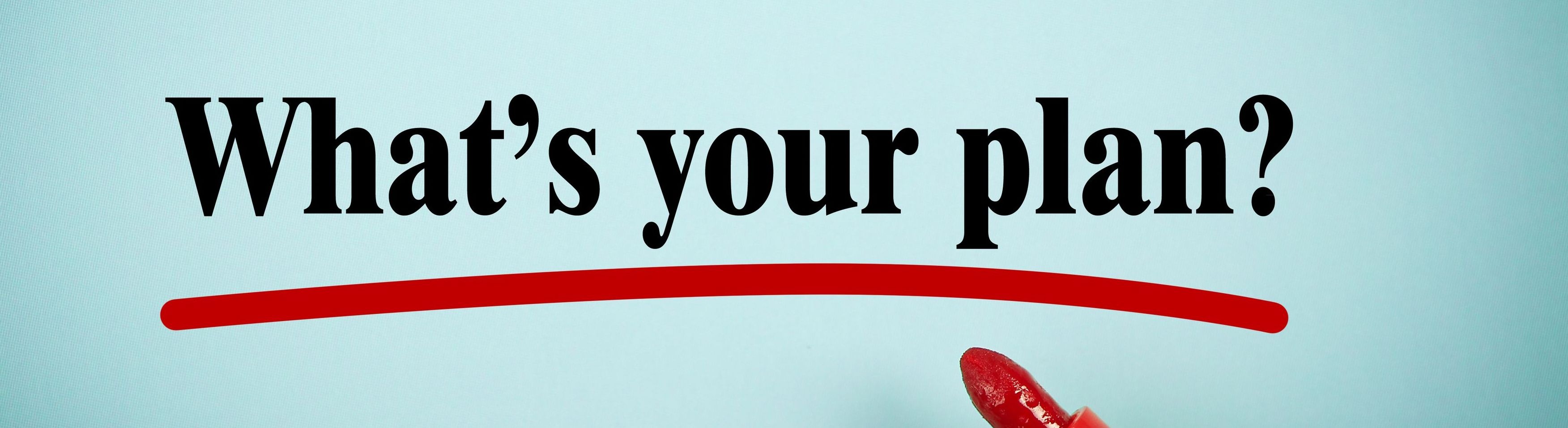 Just wording of What's your plan? Underlined in red.