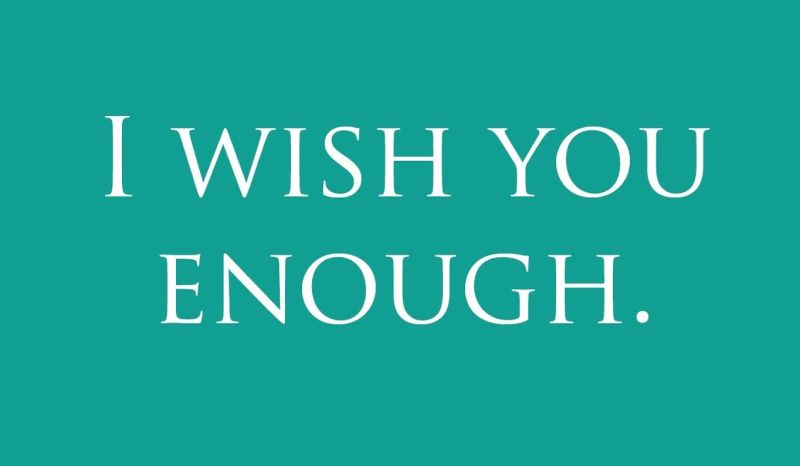 I wish you enough
