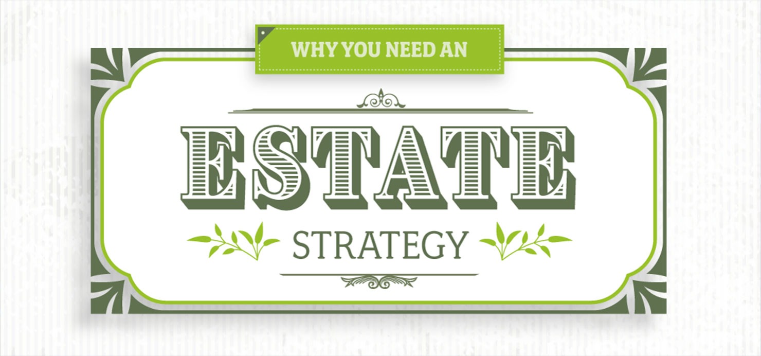 Why You Need An<br/>Estate Strategy