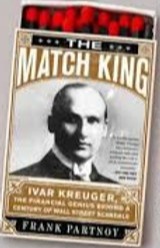 The Match King: Ivar Kreuger, the financial genius behind a century of Wall Street Scandals