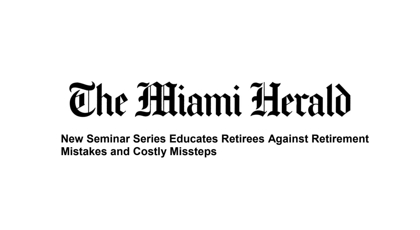 The Miami Herald New Seminar Series Educates Retirees Against Retirement