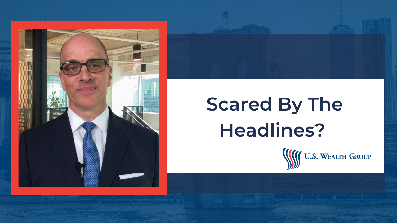 Are the Headlines Making You Nervous?