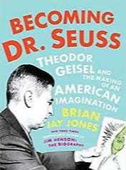 Becoming Dr. Seuss: Theodor Geisel and the Making of an American Imagination