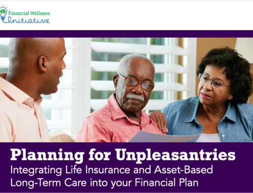 Planning for Unpleasantries: Integrating Life Insurance and Asset-Based Long-Term Care Into Your Financial Plan