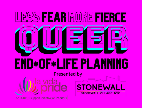 Less Fear, More Fierce: Queer End-of-Life Planning