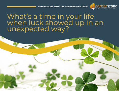 How has luck shown up in your life in an unexpected way?