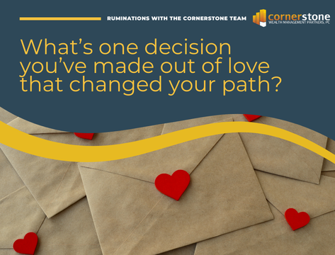 Valentine's Day: What's one decision you've made out of love that changed your path?