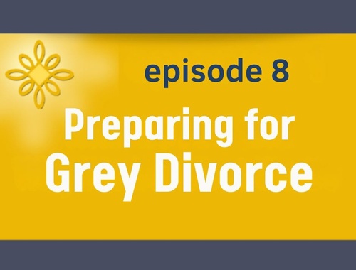 Episode 8: Preparing for Grey Divorce