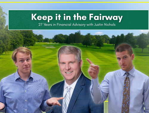 Keep it in the Fairway: 27 Years in Financial Advisory with Justin Nichols