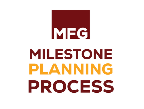 We Always Serve with our                      Milestone Planning Process In Mind