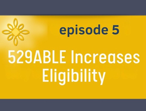 Episode 5: 529ABLE Increases Eligibility