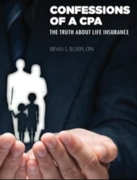 Confessions of a CPA: The Truth About Life Insurance by Bryan Bloom, C.P.A.