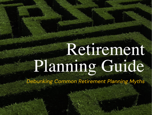 Download Our Retirement Planning Guide: <em>Debunking Common Retirement Planning Myths</em>