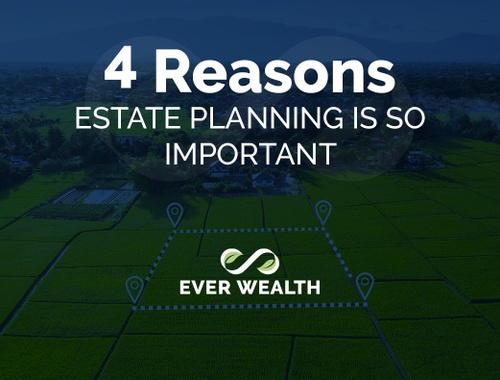 4 Reasons ESTATE PLANNING IS SO IMPORTANT