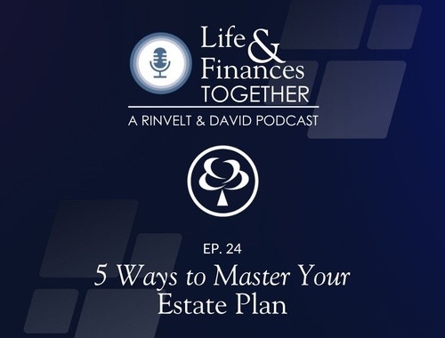 Episode 24: 5 Ways To Master Your Estate Plan<br/>