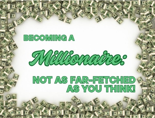 Becoming a Millionaire: Not As Far-Fetched As You Think!
