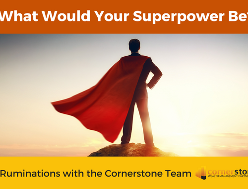 Cornerstone Ruminations: What Would Your Superpower Be?