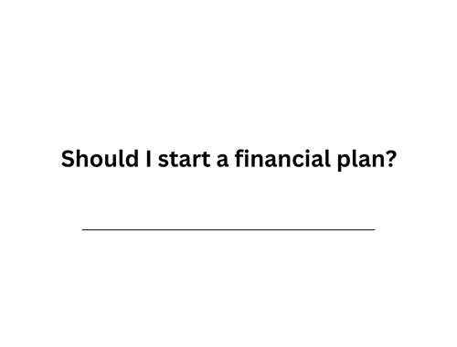 Should I start a financial plan?