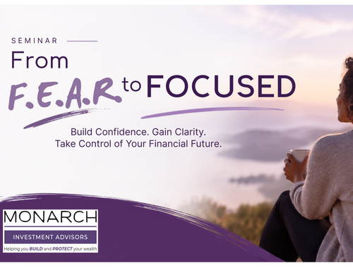 Monarch's Signature Seminar - FEAR to FOCUSED: The Courage to Make Confident Financial Decisions