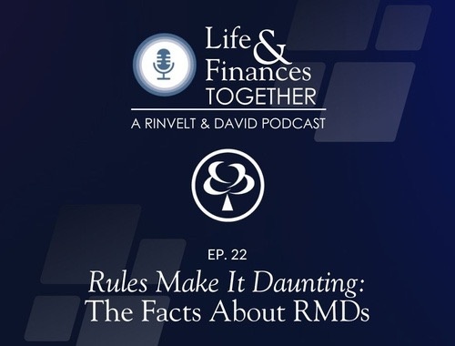 Episode 22: Rules Make It Daunting - The Facts About RMDs<br/>