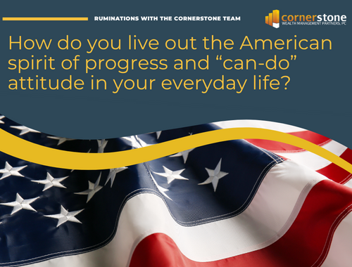 How do you live out the American spirit of progress and “can-do” attitude in your everyday life?