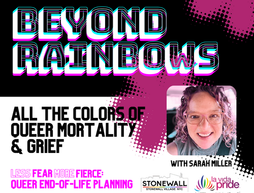 Beyond Rainbows: All The Colors of Queer Mortality & Grief