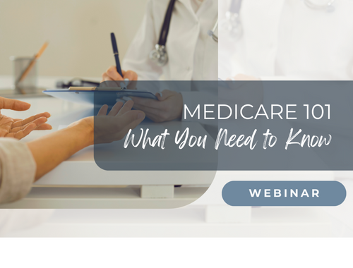 Medicare 101 WebinarThursday, September 10 | 4:00 PM PT Virtual