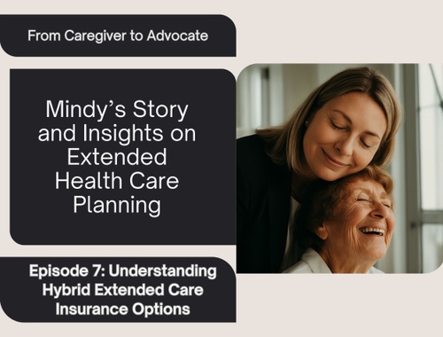 Episode 7: Understanding Hybrid Extended Care Insurance Options