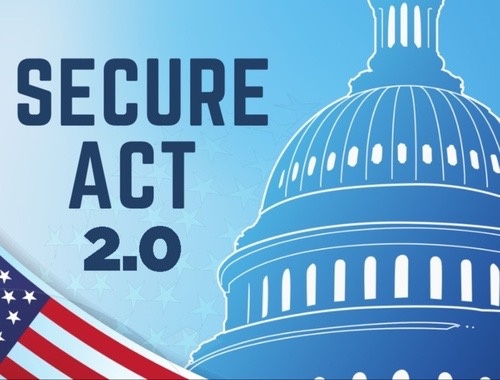 SECURE ACT 2.0 & YOUR RETIREMENT